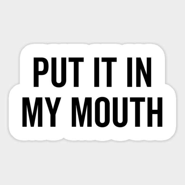 Put It My Mouth Magnet by Frank Ring