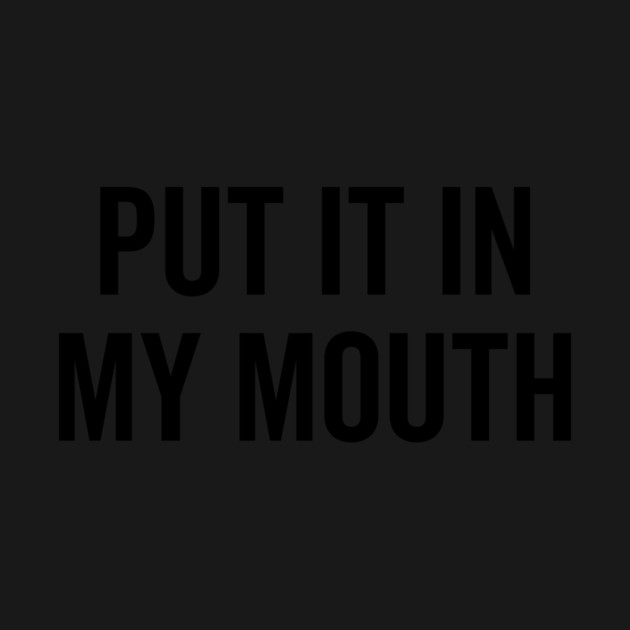 Put It My Mouth by Frank Ring