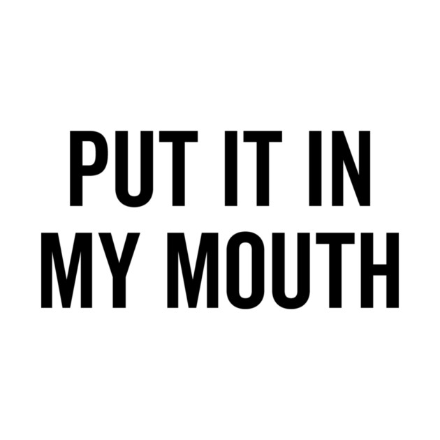 Put It My Mouth by Frank Ring