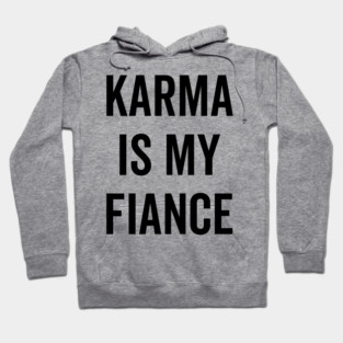 Karma is My Fiance Hoodie