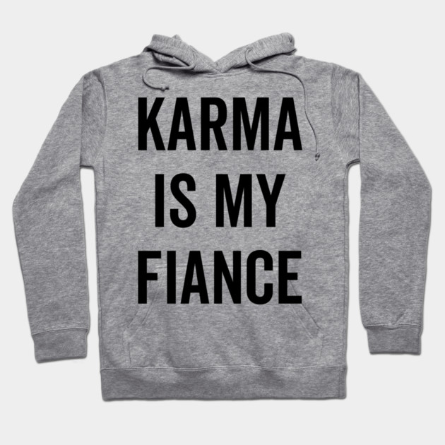 Karma is My Fiance Hoodie by Frank Ring