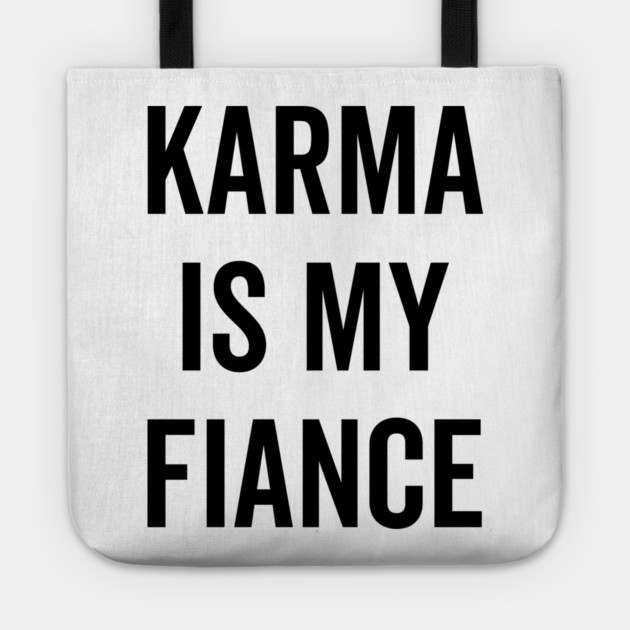 Karma is My Fiance Tote by Frank Ring