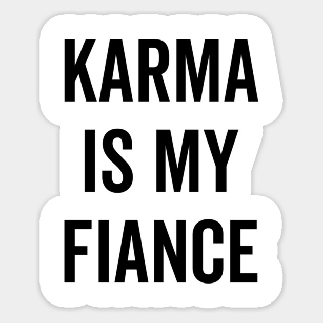 Karma is My Fiance Sticker by Frank Ring