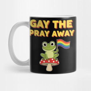 Gay The Pray Away - Funny Pride Frog Design, LGBTQ Rainbow Flag Artwork, Lesbian, Bisexual, Meme, Queer Positive Design, Gift Idea for Birthday, Christmas, Pride Month Outfit, Colorful Frog, Equality, Love Wins Statement, Inclusive Mug