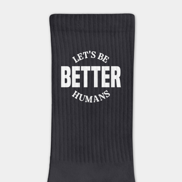 Let's Be Better Humans by Charles's Store 8
