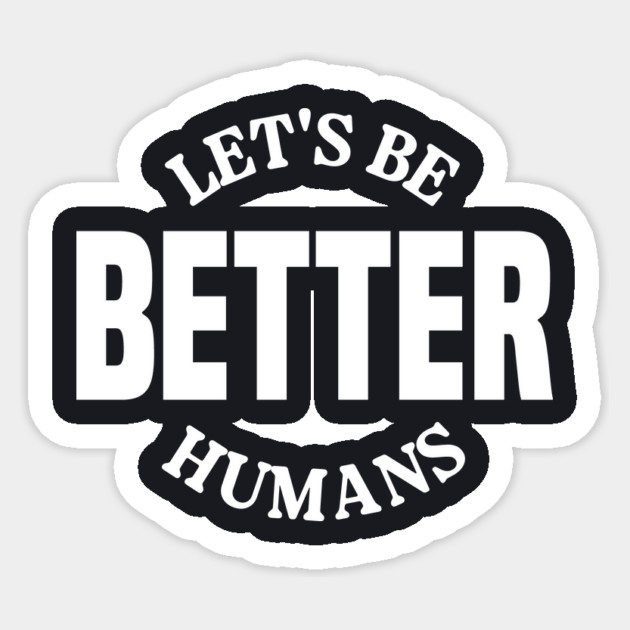 Let's Be Better Humans Sticker by Charles's Store 8