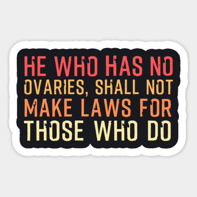 He Who Has No Ovaries Sticker by Charles's Store 8