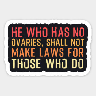 He Who Has No Ovaries Magnet