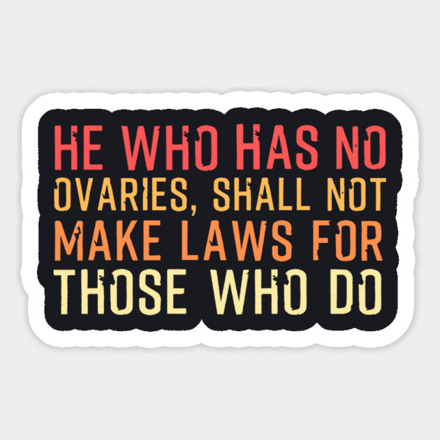 He Who Has No Ovaries Magnet by Charles's Store 8