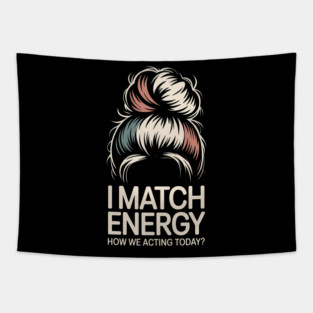 I Match Energy How We Acting Today - This design is a perfect gift for confident women with a sassy attitude, fierce energy, and a bold sense of humor. Tapestry