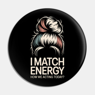 I Match Energy How We Acting Today - This design is a perfect gift for confident women with a sassy attitude, fierce energy, and a bold sense of humor. Pin