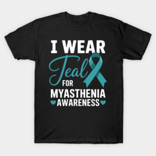 I Wear Teal For Myasthenia Awareness Autoimmune Disease T-Shirt