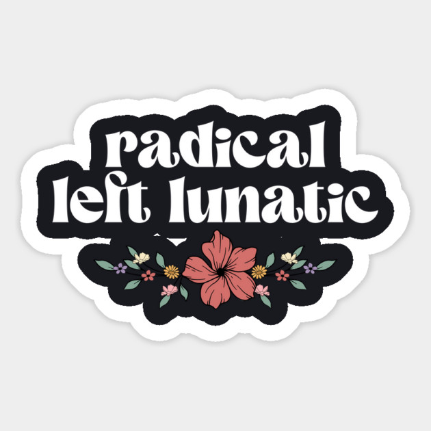 Radical Left Lunatic Magnet by Charles's Store 8
