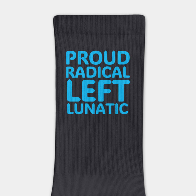 Proud Radical Left Lunatic by Charles's Store 8