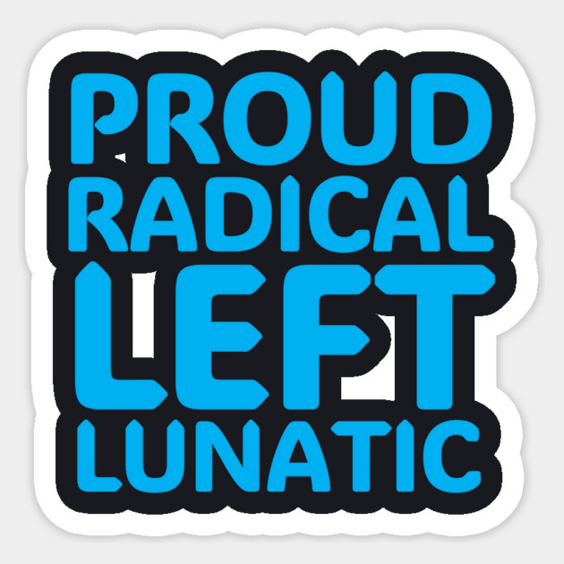 Proud Radical Left Lunatic Sticker by Charles's Store 8