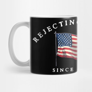 Rejecting Kings Since 1776 - American Revolution Mug