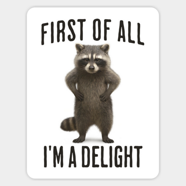 First of All I'm A Delight Funny Angry Raccoon Racoon Magnet by Luxinda