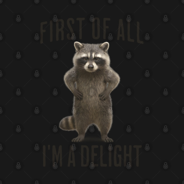 First of All I'm A Delight Funny Angry Raccoon Racoon by Luxinda