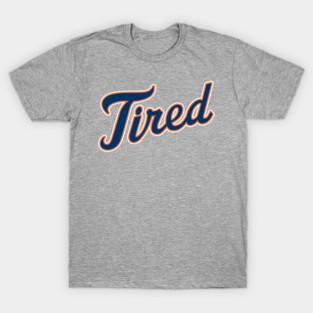 Tired T-Shirt