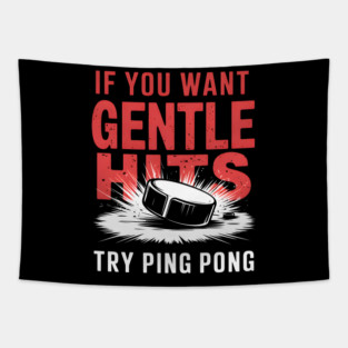 If You Want Gentle Hits Try Ping Pong – Funny Hockey Tapestry