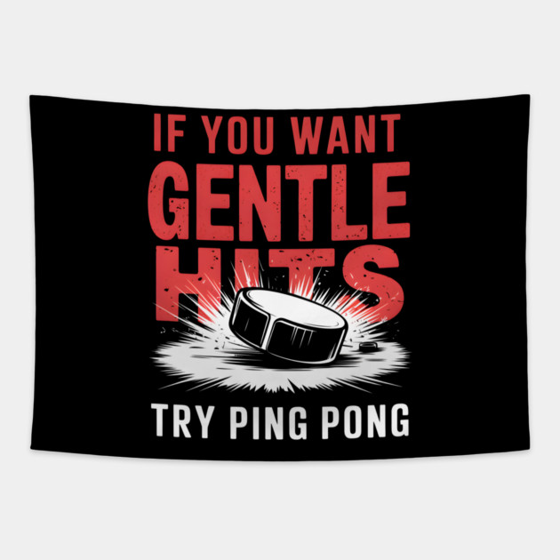 If You Want Gentle Hits Try Ping Pong – Funny Hockey Tapestry by MakerMind8.2