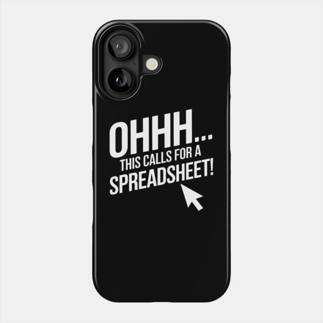 Ohhh This Calls For a Spreadsheet – Funny Office Excel Phone Case by MakerMind8.2