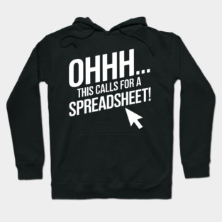 Ohhh This Calls For a Spreadsheet – Funny Office Excel Hoodie