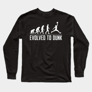Evolved to Dunk – Funny Basketball Evolution Long Sleeve T-Shirt