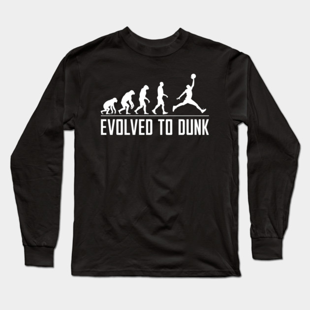 Evolved to Dunk – Funny Basketball Evolution Long Sleeve T-Shirt by MakerMind8.2