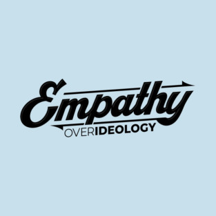 Empathy over Ideology T-Shirt