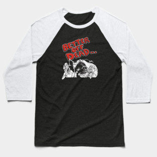 Better Off Dead Baseball T-Shirt