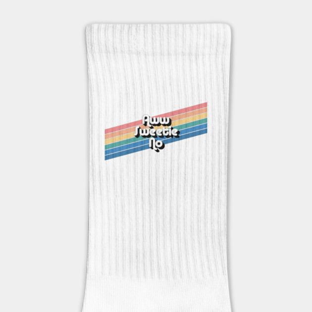 Aww Sweetie No by Youre Wrong About