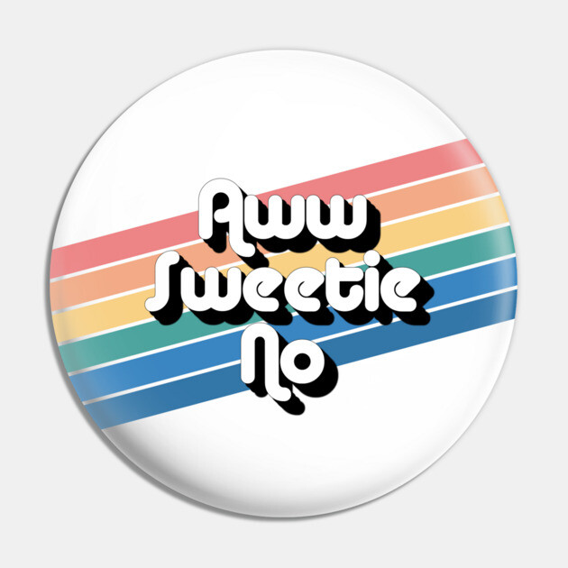 Aww Sweetie No Pin by Youre Wrong About