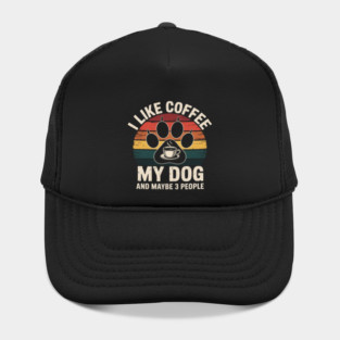 I Like Coffee My Dog And Maybe 3 People Hat