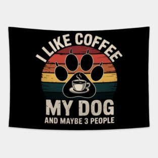 I Like Coffee My Dog And Maybe 3 People Tapestry