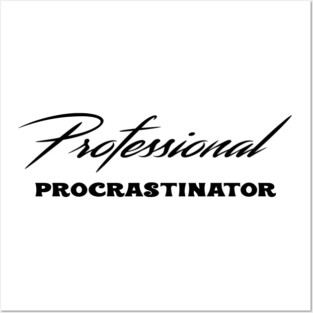 Professional Procrastinator Posters and Art