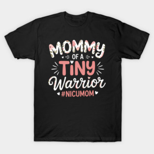 Mommy of a Tiny Warrior - Happy Mother's Day NICU Mom T-Shirt