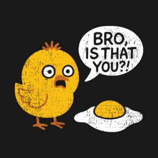 Bro Is That You Shocked Baby Chick Breakfast Pun T-Shirt
