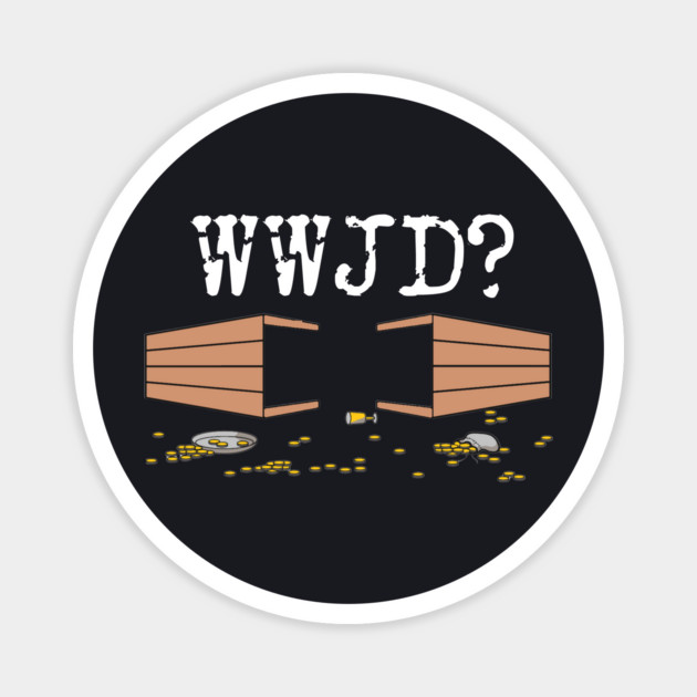 What Would Jesus Do? He Might Flip Some Tables. Magnet by Charles's Store 8