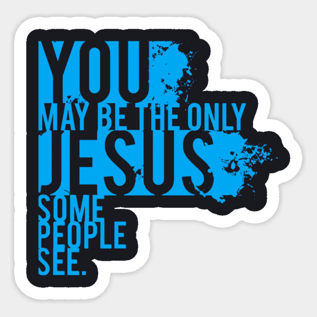 You May Be The Only Jesus Some People See Sticker by Charles's Store 8