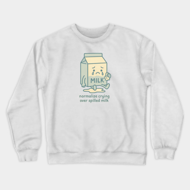 Normalize Crying Over Spilled Milk Crewneck Sweatshirt by Fauzi's Store