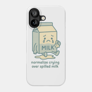 Normalize Crying Over Spilled Milk Phone Case