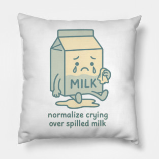Normalize Crying Over Spilled Milk Pillow