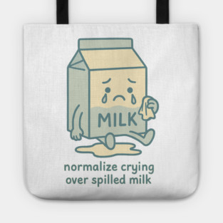 Normalize Crying Over Spilled Milk Tote