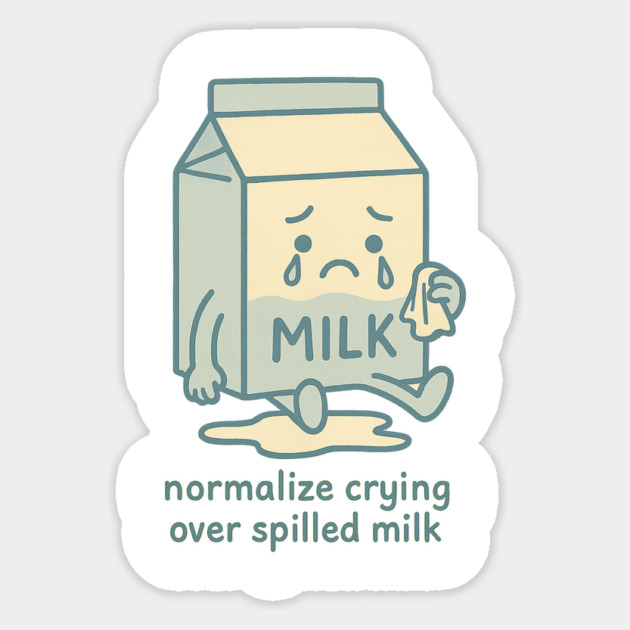 Normalize Crying Over Spilled Milk Sticker by Fauzi's Store