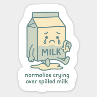 Normalize Crying Over Spilled Milk Magnet
