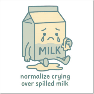 Normalize Crying Over Spilled Milk Posters and Art