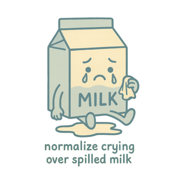 Normalize Crying Over Spilled Milk by Fauzi's Store