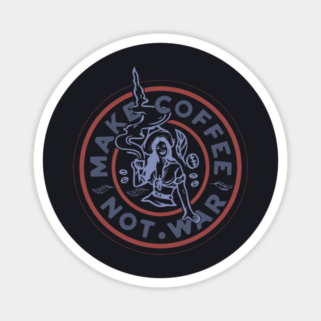 Make Coffee Not War Magnet by Charles's Store 8
