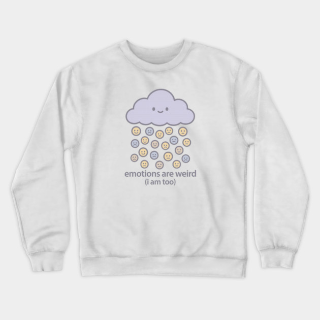 Emotions are Weird (I Am Too) Crewneck Sweatshirt by Fauzi's Store